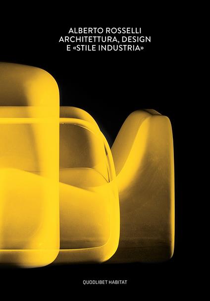 Alberto Rosselli. Architettura, design e «Stile Industria». Ediz. illustrata - Elisa Di Nofa,Francesco Paleari - copertina