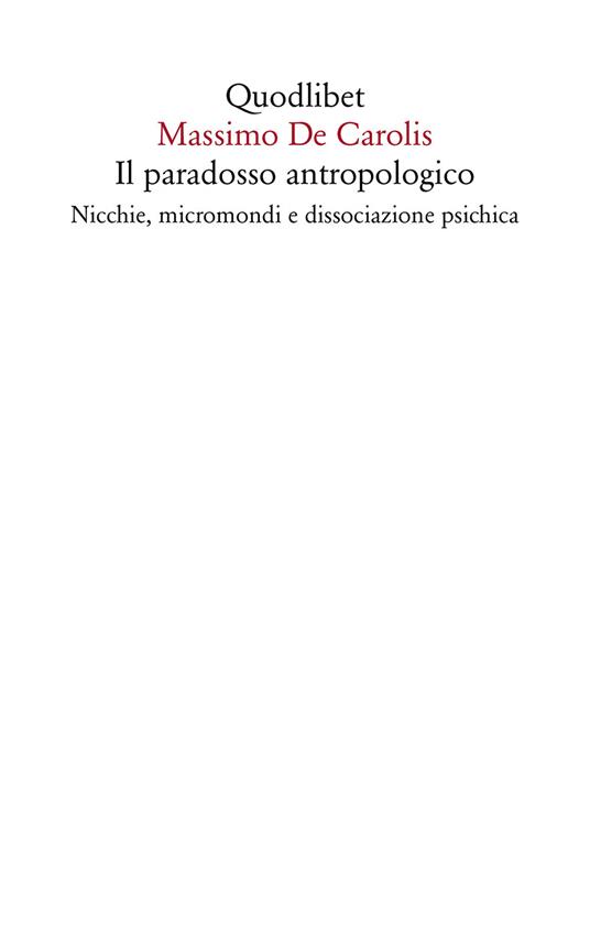 Il paradosso antropologico. Nicchie, micromondi e dissociazione psichica - Massimo De Carolis - ebook