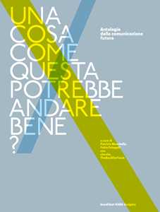 Una cosa come questa potrebbe andare bene? Antologia della comunicazione futura