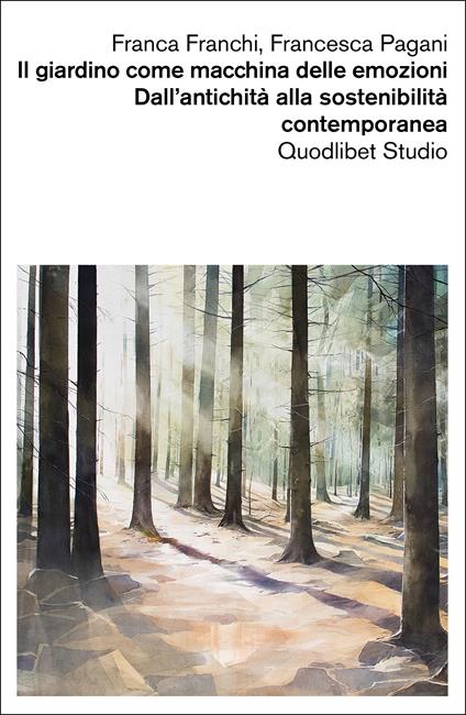Il giardino come macchina delle emozioni. Dall’antichità alla sostenibilità contemporanea - Franca Franchi,Francesca Pagani - copertina