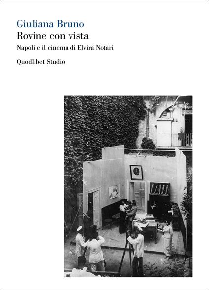 Rovine con vista. Napoli e il cinema di Elvira Notari. Ediz. bilingue - Giuliana Bruno - copertina