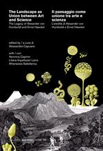 The landscape as union between art and science-Il paesaggio come unione tra arte e scienza. The legacy of Alexander von Humboldt and Ernst Haeckel-L’eredità di Alexander von Humboldt e Ernst Haeckel. Ediz. bilingue