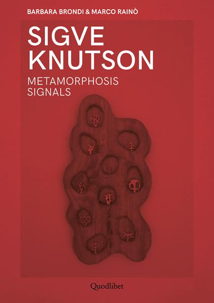 Sigve Knutson. Metamorphosis signals. Ediz. italiana e inglese - Barbara Brondi,Marco Rainò - copertina