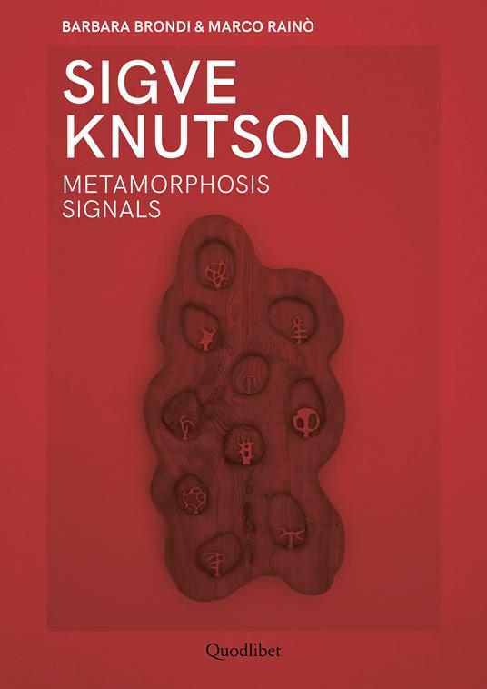 Sigve Knutson. Metamorphosis signals. Ediz. italiana e inglese - Barbara Brondi,Marco Rainò - copertina