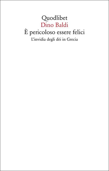 È pericoloso essere felici. L'invidia degli dèi in Grecia - Dino Baldi - copertina