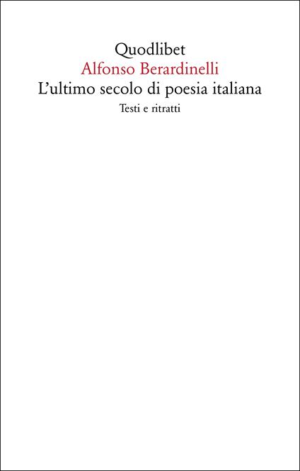 L'ultimo secolo di poesia italiana. Testi e ritratti - Alfonso Berardinelli - copertina