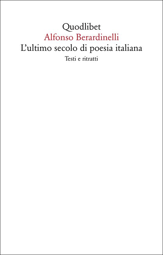 L'ultimo secolo di poesia italiana. Testi e ritratti - Alfonso Berardinelli - copertina