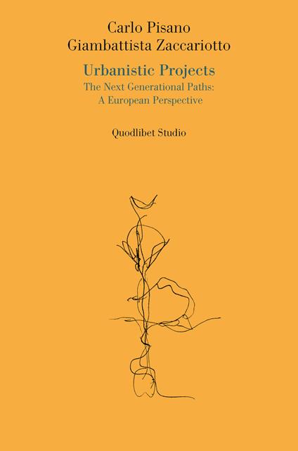 Urbanistic projects. The next generational paths: a European perspective - Carlo Pisano,Giambattista Zaccariotto - copertina