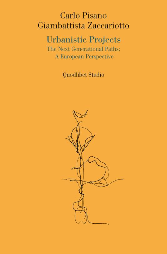 Urbanistic projects. The next generational paths: a European perspective - Carlo Pisano,Giambattista Zaccariotto - copertina