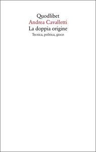 La doppia origine. Tecnica, politica, gioco