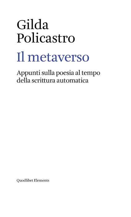 Il metaverso. Appunti sulla poesia al tempo della scrittura automatica - Gilda Policastro - copertina