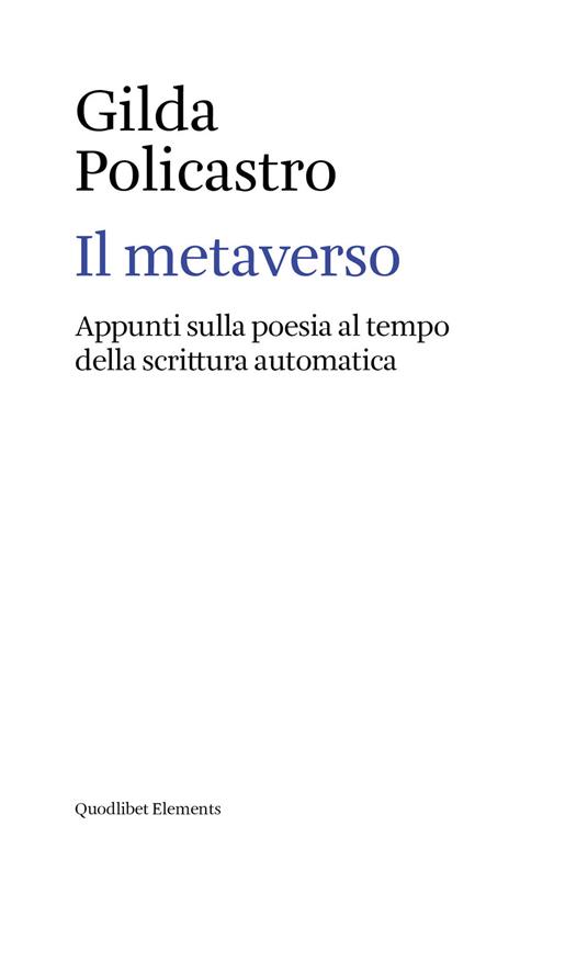 Il metaverso. Appunti sulla poesia al tempo della scrittura automatica - Gilda Policastro - copertina
