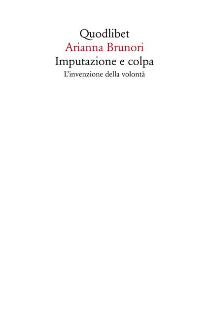 Imputazione e colpa. L'invenzione della volontà - Arianna Brunori - copertina