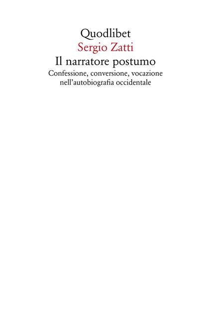 Il narratore postumo. Confessione, conversione, vocazione nell'autobiografia occidentale - Sergio Zatti - copertina