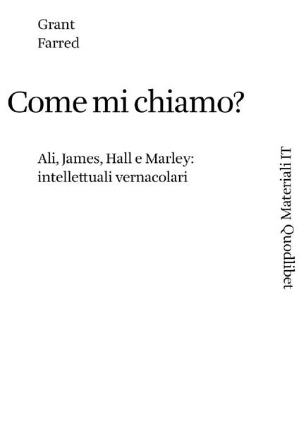 Come mi chiamo? Ali, James, Hall, e Marley: intellettuali vernacolari - Grant Farred - copertina