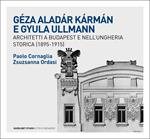 Géza Aladár Kármán e Gyula Ullmann, architetti a Budapest e nell’Ungheria storica (1895-1915)