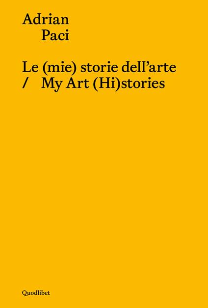 Le (mie) storie dell'arte-My art (hi)stories. Ediz. bilingue - Adrian Paci - copertina