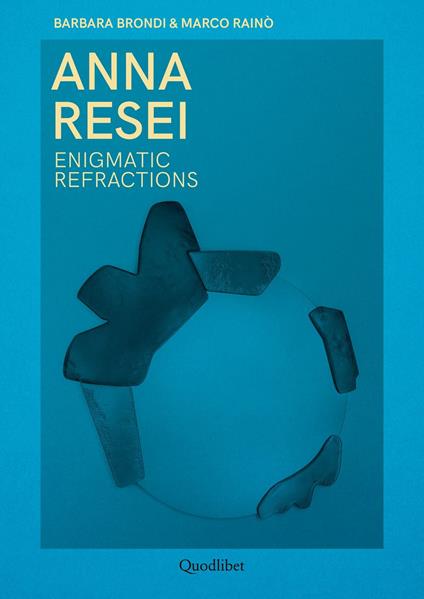 Anna Resei. Enigmatic refractions. Ediz. italiana e inglese - Barbara Brondi,Marco Rainò - copertina