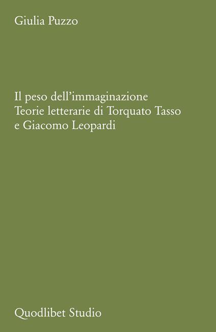 Il peso dell'immaginazione. Teorie letterarie di Torquato Tasso e Giacomo Leopardi - Giulia Puzzo - copertina