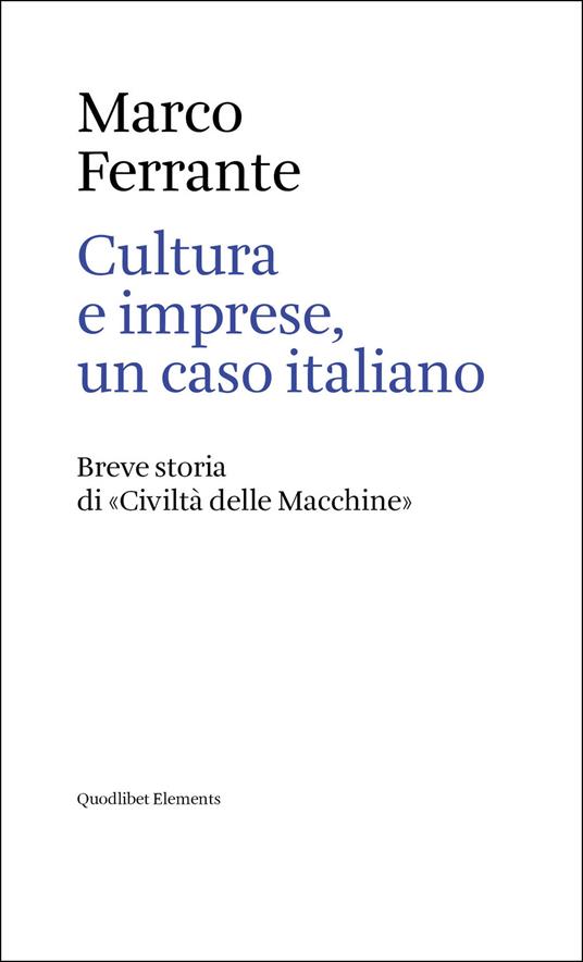 Cultura e imprese, un caso italiano. Breve storia di «Civiltà delle Macchine» - Marco Ferrante - copertina