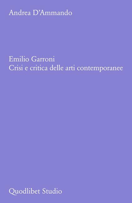 Emilio Garroni. Crisi e critica delle arti contemporanee - Andrea D'Ammando - copertina