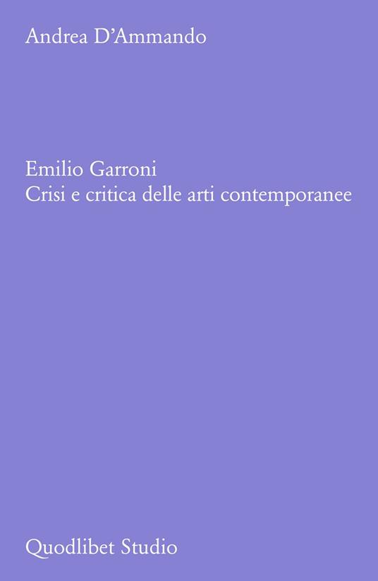 Emilio Garroni. Crisi e critica delle arti contemporanee - Andrea D'Ammando - copertina