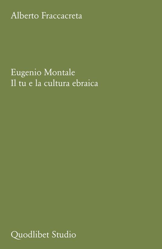 Eugenio Montale. Il tu e la cultura ebraica - Alberto Fraccacreta - copertina
