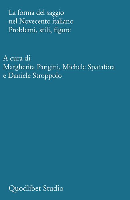 La forma del saggio nel Novecento italiano. Problemi, stili, figure - copertina