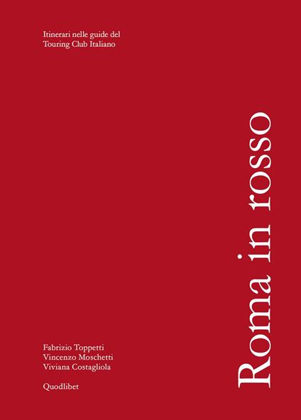 Roma in rosso. Itinerari nelle guide del Touring Club Italiano - Fabrizio Toppetti,Vincenzo Moschetti,Viviana Costagliola - copertina