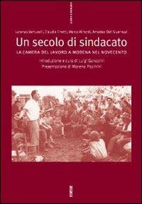Un secolo di sindacato: la Camera del lavoro a Modena nel Novecento - Luigi Ganapini - copertina