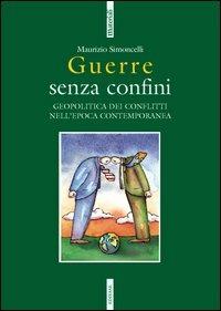 Guerre senza confini. Geopolitica dei conflitti nell'epoca contemporanea - Maurizio Simoncelli - copertina