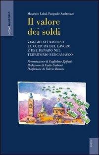 Il valore dei soldi. Viaggio attraverso la cultura del lavoro e del denaro nel territorio bergamasco - Maurizio Laini,Pasquale Andreozzi - copertina