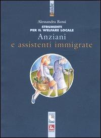 Anziani e assistenti immigrate - Alessandra Rossi - copertina