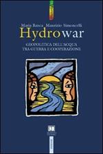 Hydrowar (H2O war). L'acqua tra guerra e cooperazione