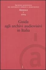 Annali. Archivio audiovisivo del movimento operaio e democratico (2004). Vol. 7: Guida agli archivi audiovisivi in Italia.