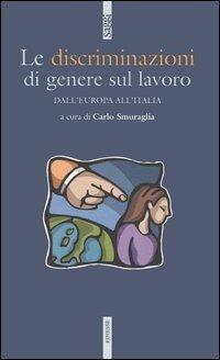 Le discriminazioni di genere sul lavoro. Dall'Europa all'Italia - copertina