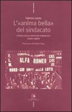 L' «anima bella» del sindacato. Storia della sinistra sindacale (1960-1980)