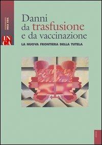 Danni da trasfusione e vaccinazione. La nuova frontiera dela tutela. Con CD-ROM - copertina