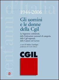 Gli uomini e le donne della CGIL. 1944-2006. Le segreterie confederali, delle federazioni nazionali di categoria, delle CGIL regionali, delle Camere del Lavoro - copertina