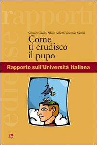 Come ti erudisco il pupo. Rapporto sull'Università italiana - Salvatore Casillo,Sabato Aliberti,Vincenzo Moretti - copertina