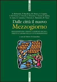 Dalle città il nuovo Mezzogiorno. Rigenerazione urbana, coesione sociale, diritti e lavoro nelle città meridionali. Con CD-ROM - copertina