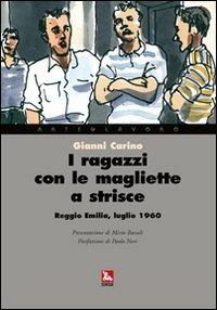 I ragazzi con le magliette a strisce. Reggio Emilia, luglio 1960 - Gianni Carino - copertina