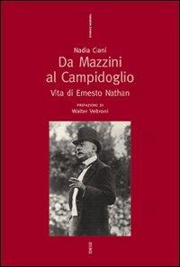 Da Mazzini al Campidoglio. Vita di Ernesto Nathan - Nadia Ciani - copertina