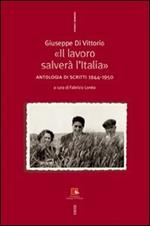 Giuseppe Di Vittorio. «Il lavoro salverà l'Italia». Antologia di scritti 1944-1950