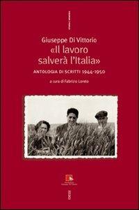 Giuseppe Di Vittorio. «Il lavoro salverà l'Italia». Antologia di scritti 1944-1950 - copertina
