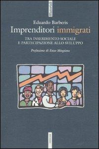 Imprenditori immigrati. Tra inserimento sociale e partecipazione allo sviluppo - Eduardo Barberis - copertina