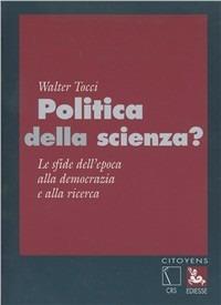 Politica della scienza. Le sfide dell'epoca alla democrazia e alla ricerca - Walter Tocci - copertina