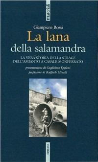 La lana e la salamandra. La vera storia della strage dell'amianto a Casale Monferrato - Giampiero Rossi - copertina