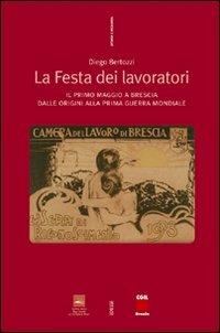 La festa dei lavoratori. Il primo maggio a Brescia dalle origini alla prima guerra mondiale - Diego Bertozzi - copertina