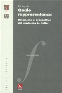 Quale rappresentanza. Dinamiche e prospettive del sindacato in Italia - Ida Regalia - copertina